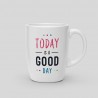 copy of Mug Today is a good day • 